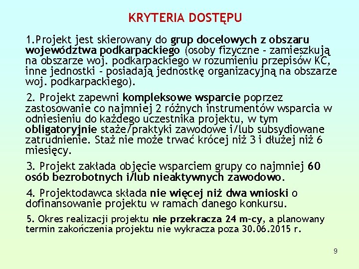 KRYTERIA DOSTĘPU 1. Projekt jest skierowany do grup docelowych z obszaru województwa podkarpackiego (osoby