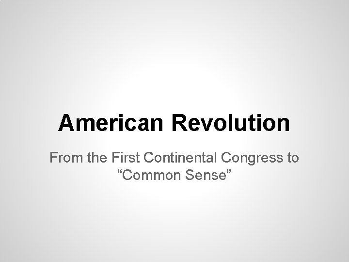 American Revolution From the First Continental Congress to “Common Sense” 