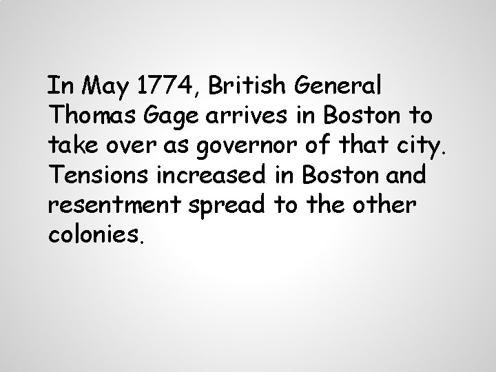 In May 1774, British General Thomas Gage arrives in Boston to take over as