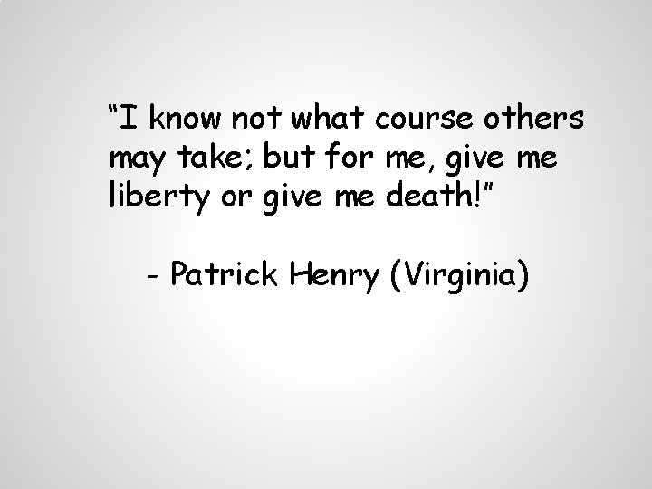 “I know not what course others may take; but for me, give me liberty