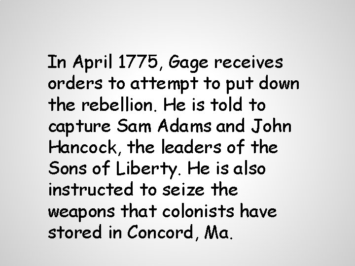 In April 1775, Gage receives orders to attempt to put down the rebellion. He