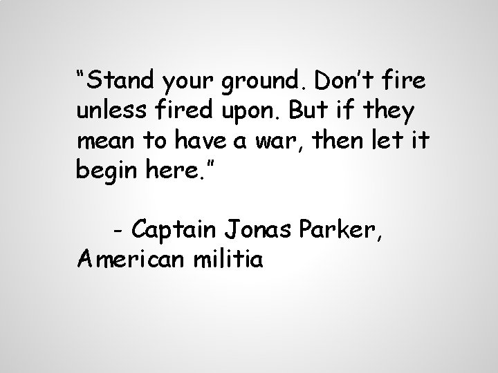 “Stand your ground. Don’t fire unless fired upon. But if they mean to have