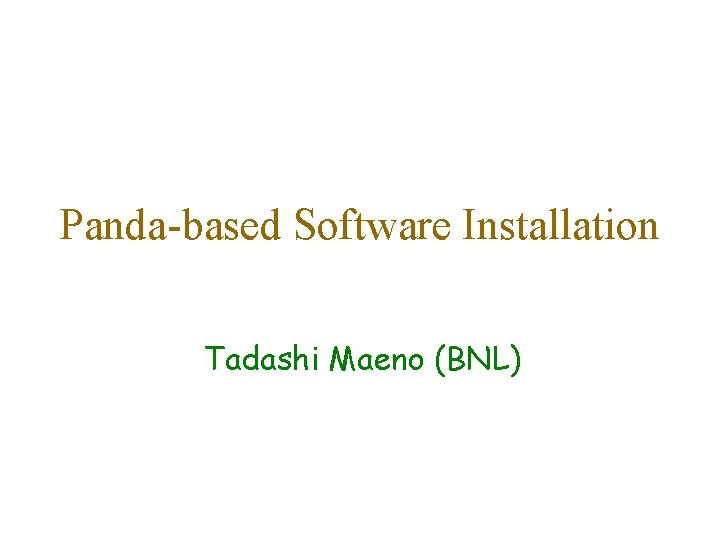 Panda-based Software Installation Tadashi Maeno (BNL) 