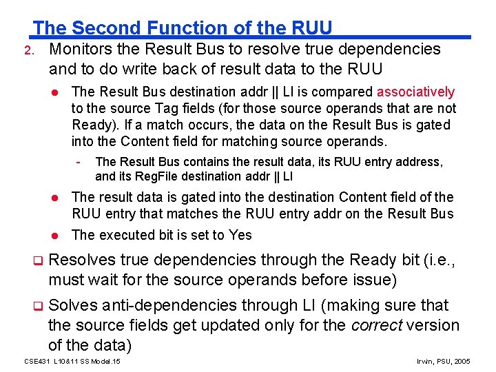The Second Function of the RUU 2. Monitors the Result Bus to resolve true The Second Function of the RUU 2. Monitors the Result Bus to resolve true