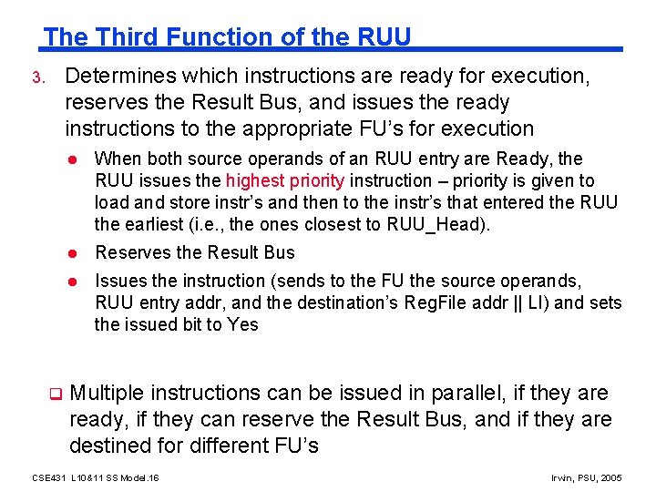 The Third Function of the RUU Determines which instructions are ready for execution, reserves