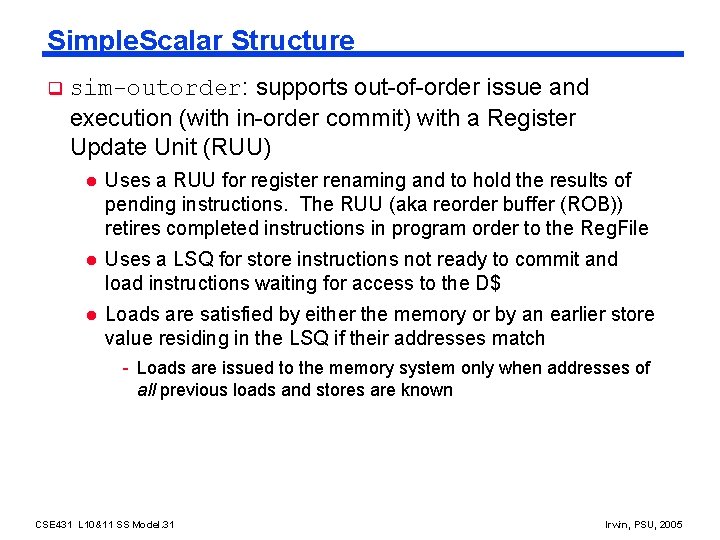 Simple. Scalar Structure q sim-outorder: supports out-of-order issue and execution (with in-order commit) with