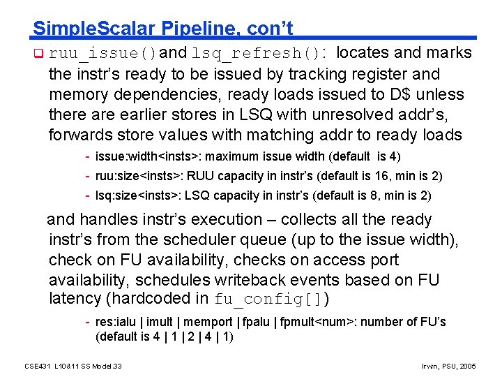 Simple. Scalar Pipeline, con’t q ruu_issue()and lsq_refresh(): locates and marks the instr’s ready to