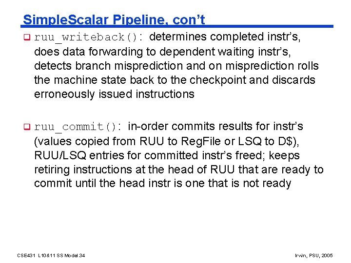 Simple. Scalar Pipeline, con’t q ruu_writeback(): determines completed instr’s, does data forwarding to dependent