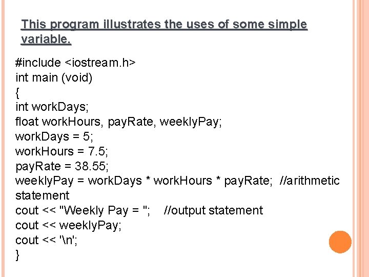 This program illustrates the uses of some simple variable. #include <iostream. h> int main