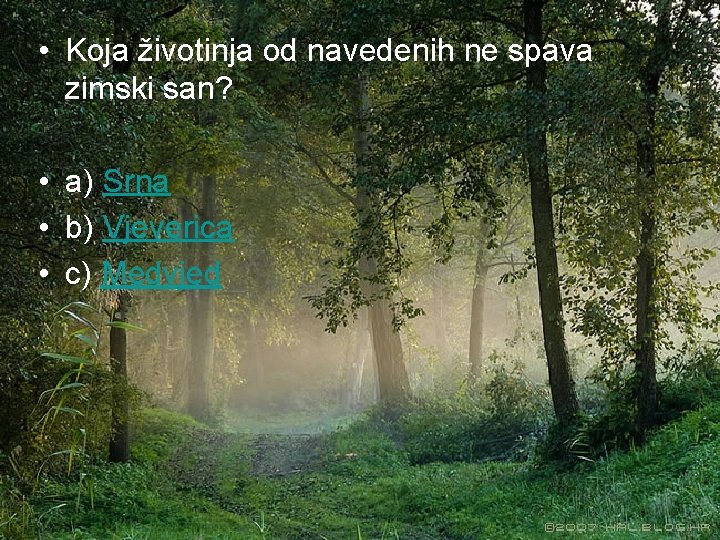  • Koja životinja od navedenih ne spava zimski san? • a) Srna •