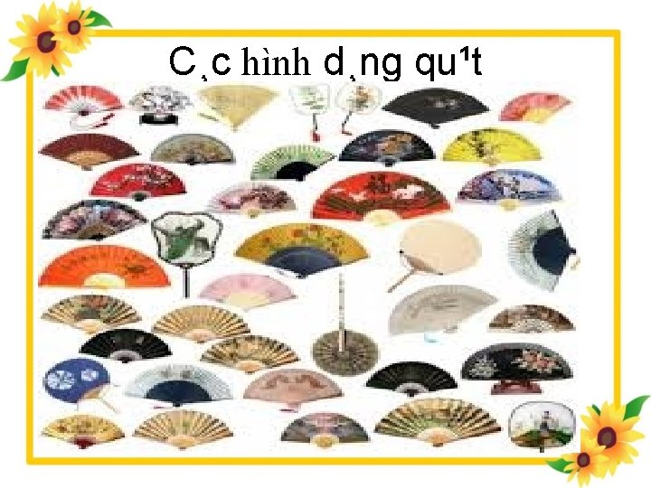 C¸c hình d¸ng qu¹t 