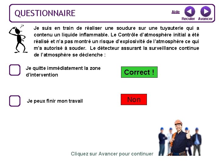 QUESTIONNAIRE Aide Reculer Avancer Je suis en train de réaliser une soudure sur une