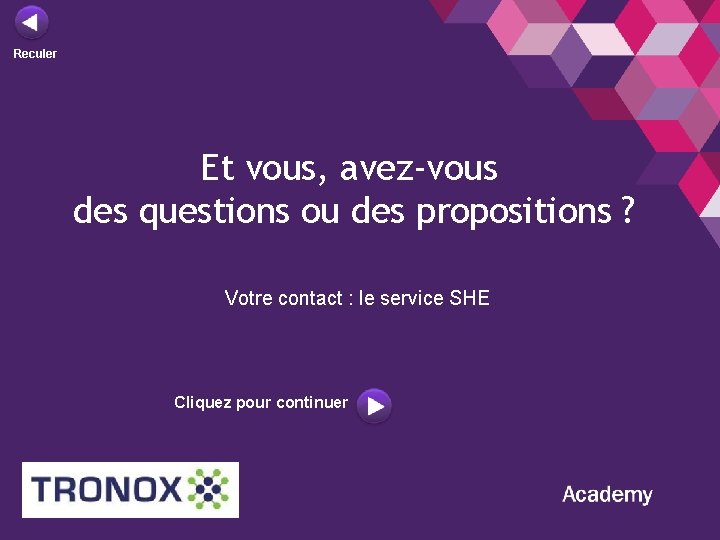 Reculer Et vous, avez-vous des questions ou des propositions ? Votre contact : le