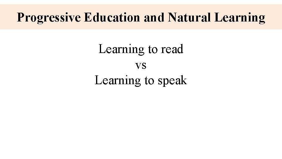 Progressive Education and Natural Learning to read vs Learning to speak 