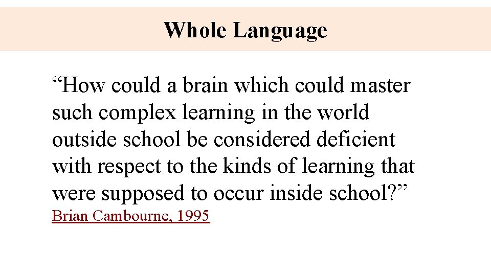 Whole Language “How could a brain which could master such complex learning in the