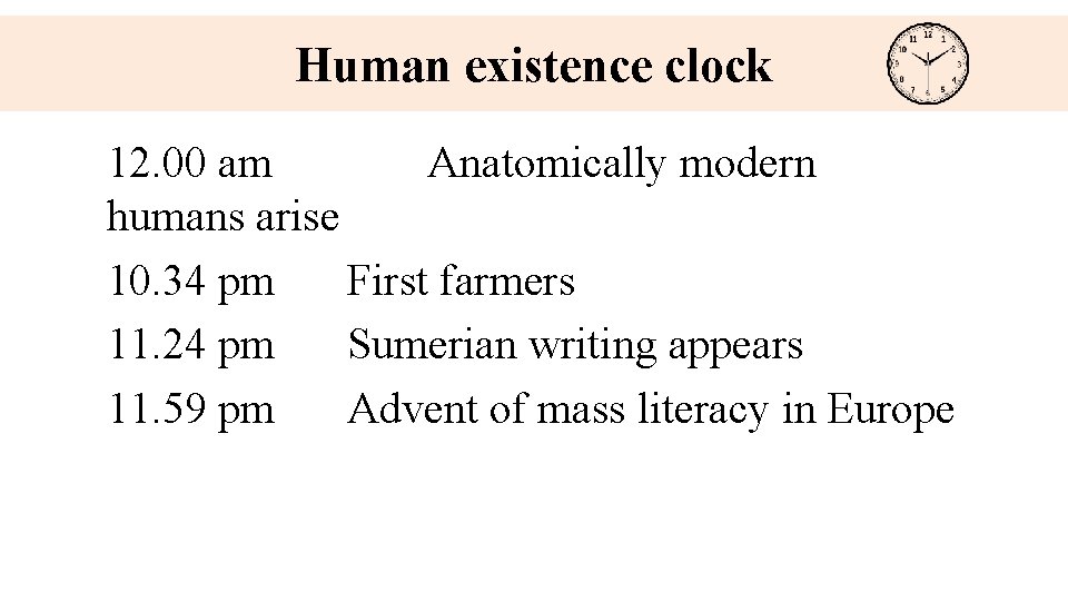 Human existence clock 12. 00 am Anatomically modern humans arise 10. 34 pm First