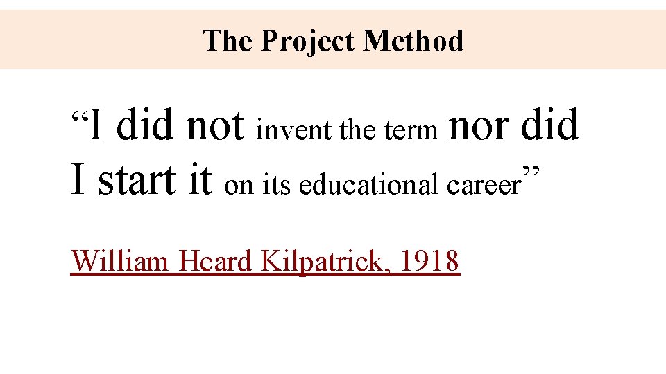 The Project Method “I did not invent the term nor did I start it