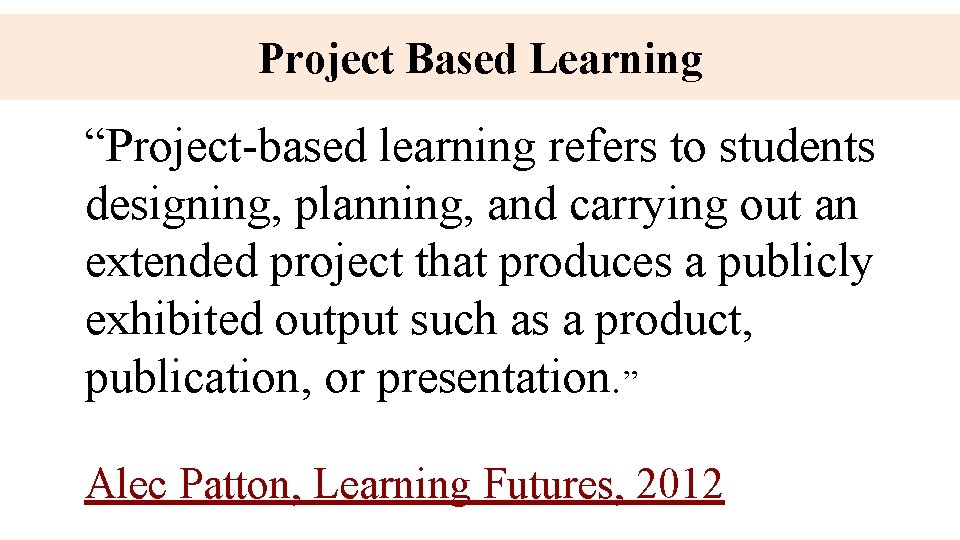 Project Based Learning “Project-based learning refers to students designing, planning, and carrying out an