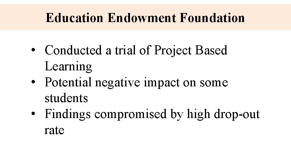 Education Endowment Foundation • Conducted a trial of Project Based Learning • Potential negative