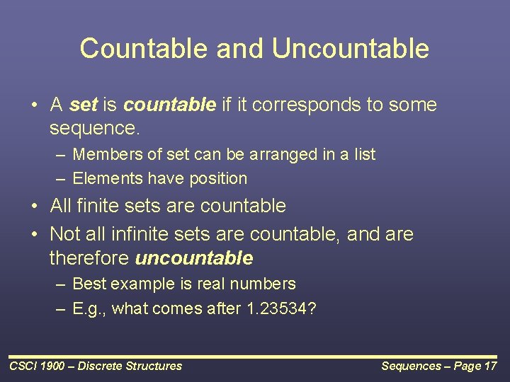 Countable and Uncountable • A set is countable if it corresponds to some sequence. Countable and Uncountable • A set is countable if it corresponds to some sequence.