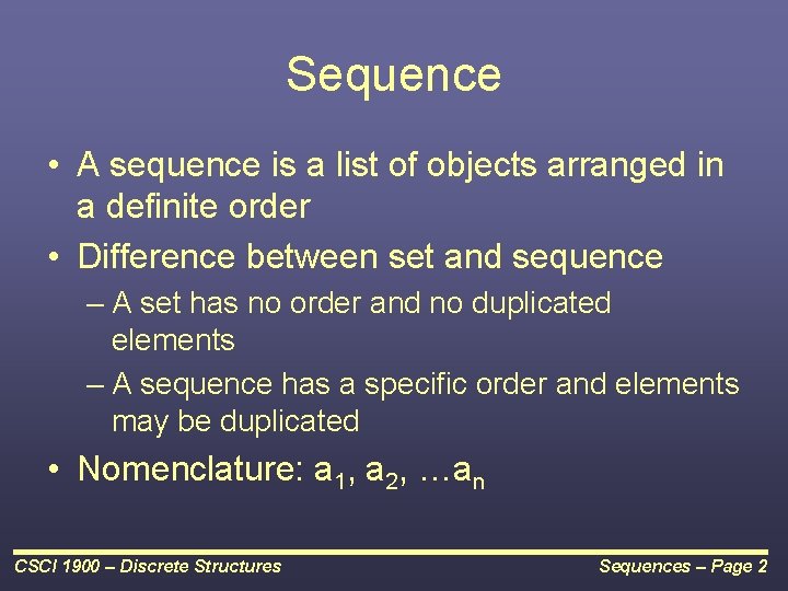 Sequence • A sequence is a list of objects arranged in a definite order Sequence • A sequence is a list of objects arranged in a definite order
