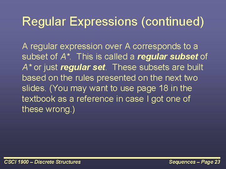 Regular Expressions (continued) A regular expression over A corresponds to a subset of A*. Regular Expressions (continued) A regular expression over A corresponds to a subset of A*.