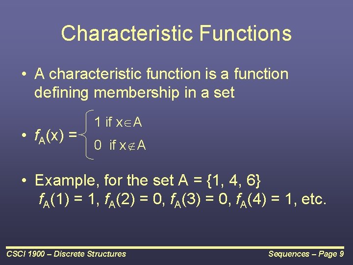 Characteristic Functions • A characteristic function is a function defining membership in a set Characteristic Functions • A characteristic function is a function defining membership in a set