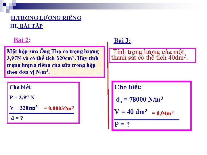 II. TRỌNG LƯỢNG RIÊNG III. BÀI TẬP Bài 2: Bài 3: Một hộp sữa