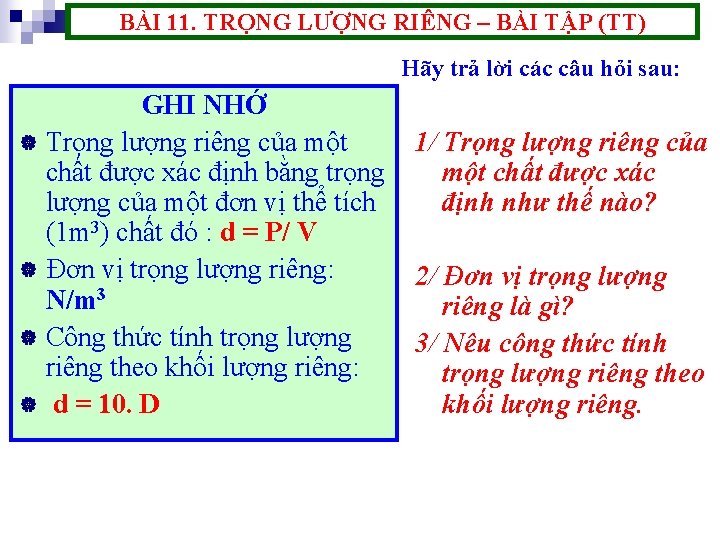 BÀI 11. TRỌNG LƯỢNG RIÊNG – BÀI TẬP (TT) Hãy trả lời các câu