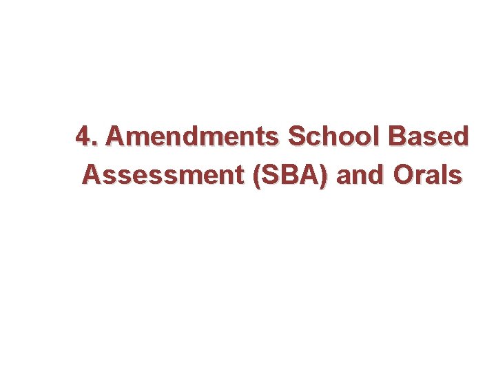 4. Amendments School Based Assessment (SBA) and Orals 