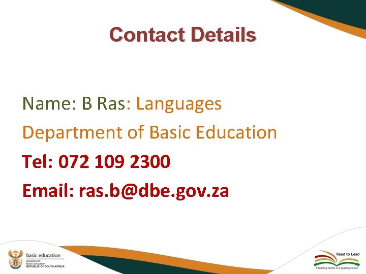 Contact Details Name: B Ras: Languages Department of Basic Education Tel: 072 109 2300