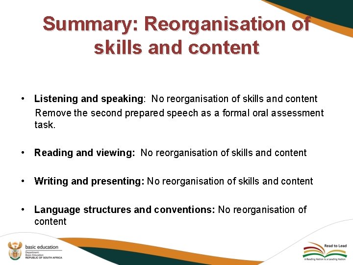 Summary: Reorganisation of skills and content • Listening and speaking: No reorganisation of skills