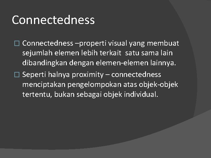 Connectedness –properti visual yang membuat sejumlah elemen lebih terkait satu sama lain dibandingkan dengan