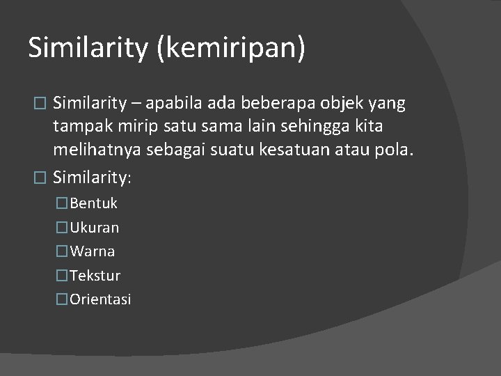 Similarity (kemiripan) Similarity – apabila ada beberapa objek yang tampak mirip satu sama lain