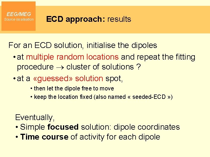EEG/MEG Source localisation ECD approach: results For an ECD solution, initialise the dipoles •