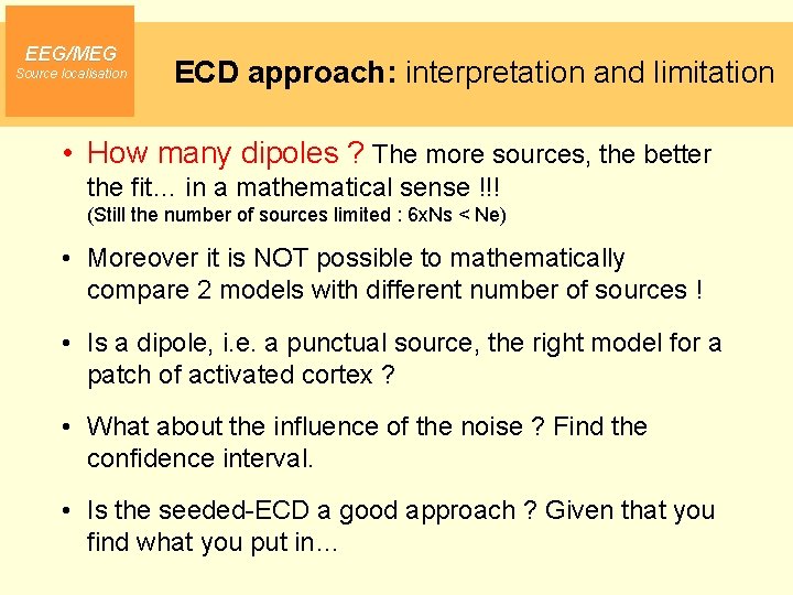 EEG/MEG Source localisation ECD approach: interpretation and limitation • How many dipoles ? The