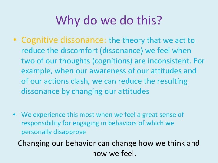 Why do we do this? • Cognitive dissonance: theory that we act to reduce