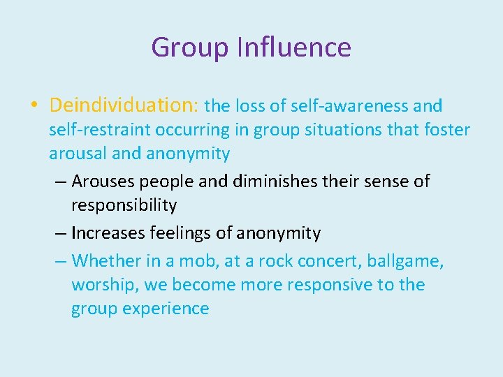 Group Influence • Deindividuation: the loss of self-awareness and self-restraint occurring in group situations