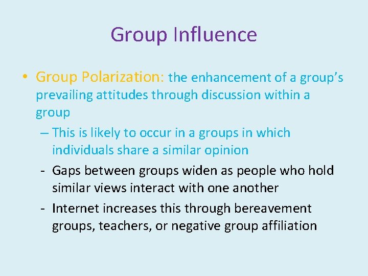 Group Influence • Group Polarization: the enhancement of a group’s prevailing attitudes through discussion