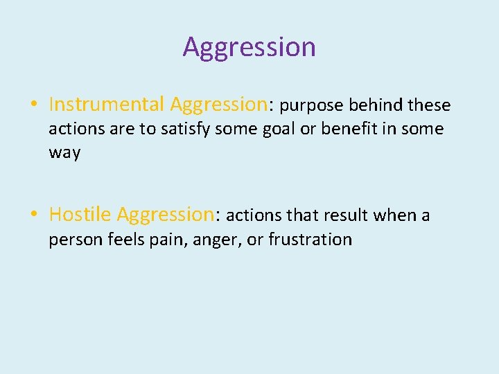 Aggression • Instrumental Aggression: purpose behind these actions are to satisfy some goal or