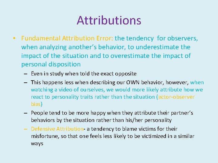 Attributions • Fundamental Attribution Error: the tendency for observers, when analyzing another’s behavior, to