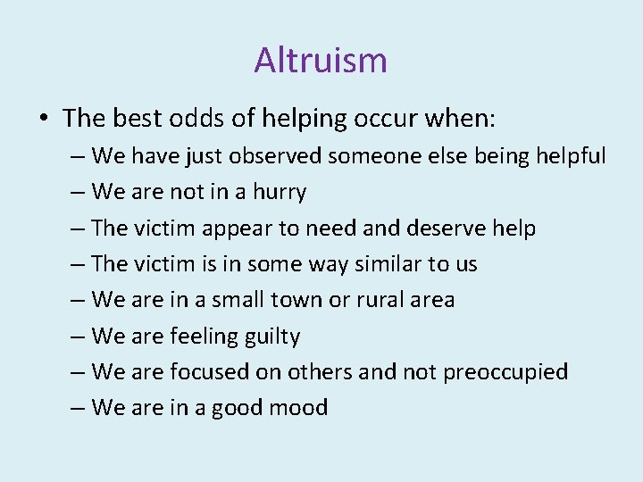 Altruism • The best odds of helping occur when: – We have just observed