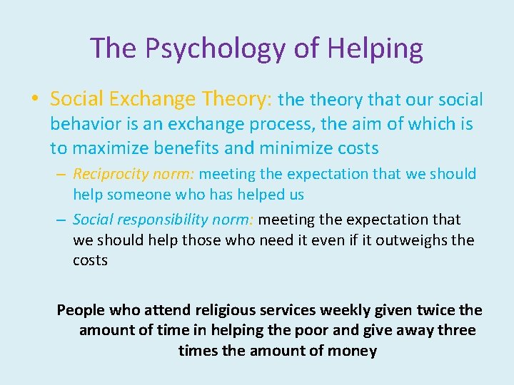 The Psychology of Helping • Social Exchange Theory: theory that our social behavior is