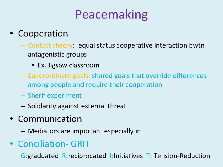 Peacemaking • Cooperation – Contact theory: equal status cooperative interaction bwtn antagonistic groups •