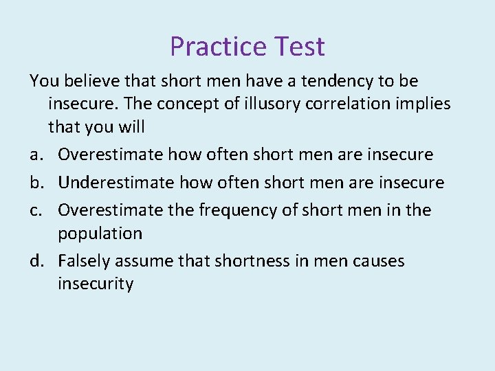 Practice Test You believe that short men have a tendency to be insecure. The