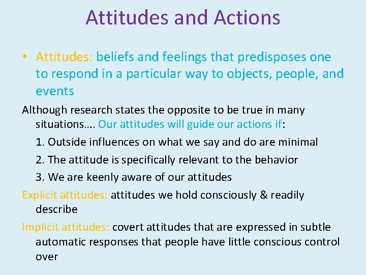 Attitudes and Actions • Attitudes: beliefs and feelings that predisposes one to respond in