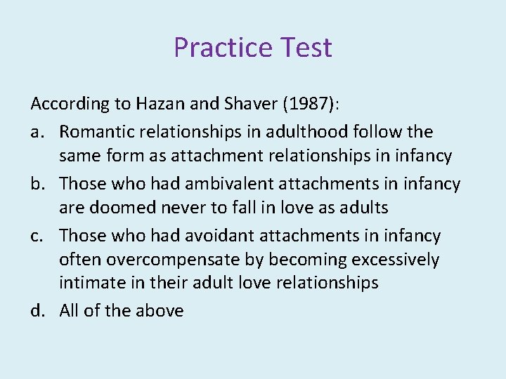 Practice Test According to Hazan and Shaver (1987): a. Romantic relationships in adulthood follow