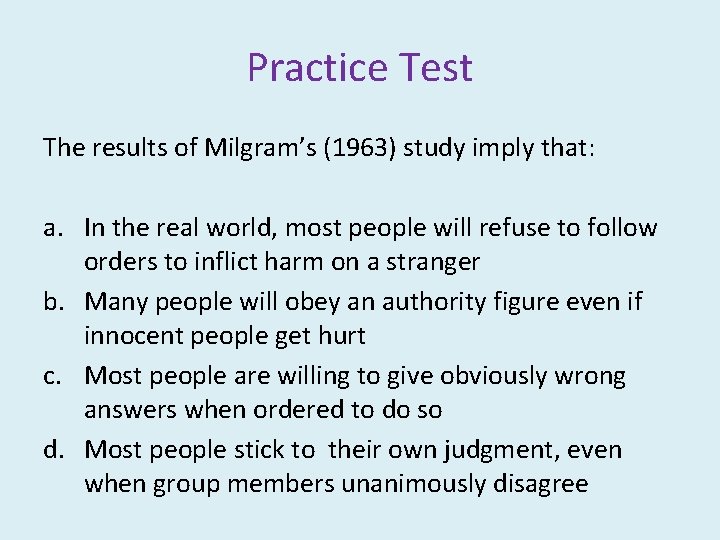 Practice Test The results of Milgram’s (1963) study imply that: a. In the real