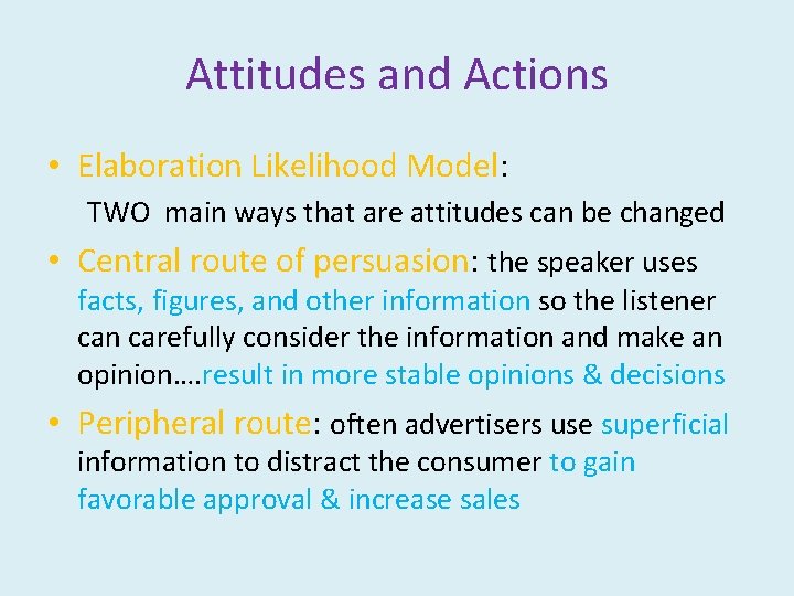 Attitudes and Actions • Elaboration Likelihood Model: TWO main ways that are attitudes can