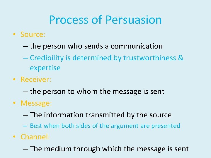 Process of Persuasion • Source: – the person who sends a communication – Credibility